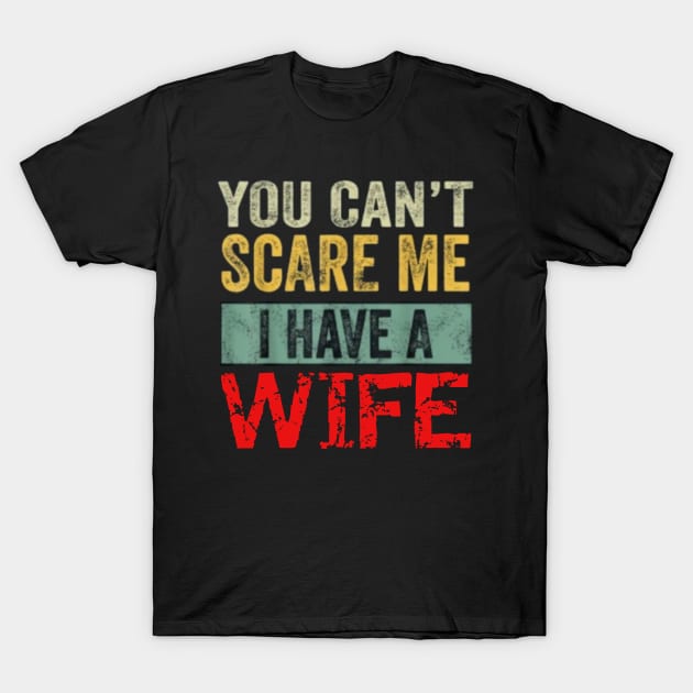 You can't scare me I have a Wife T-Shirt by Tee Shop